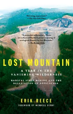 Lost Mountain : Une année dans la nature sauvage en voie de disparition L'exploitation minière radicale et la dévastation des Appalaches - Lost Mountain: A Year in the Vanishing Wilderness Radical Strip Mining and the Devastation of Appalachia