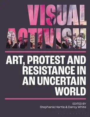 L'activisme visuel au 21e siècle : Art, protestation et résistance dans un monde incertain - Visual Activism in the 21st Century: Art, Protest and Resistance in an Uncertain World