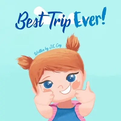 Le meilleur voyage de tous les temps : Le livre de voyage de vacances pour les tout-petits, les enfants et les parents - Best Trip Ever: The Vacation Travel Book for Toddlers, Kids, and Parents