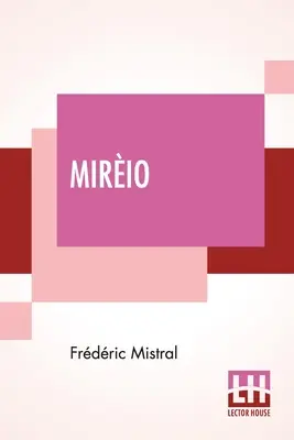 Mirio : Un poème provençal traduit par Harriet Waters Preston - Mirio: A Provenal Poem Translated By Harriet Waters Preston