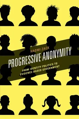 L'anonymat progressif : De la politique de l'identité au gouvernement fondé sur des données probantes - Progressive Anonymity: From Identity Politics to Evidence-Based Government