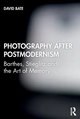 La photographie après le postmodernisme : Barthes, Stieglitz et l'art de la mémoire - Photography after Postmodernism: Barthes, Stieglitz and the Art of Memory