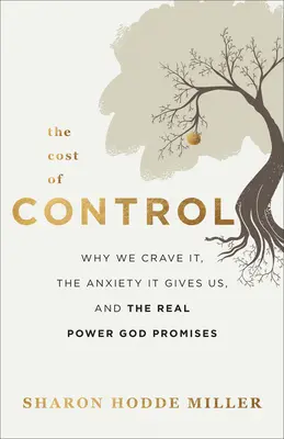 Le coût du contrôle : Pourquoi nous en avons envie, l'anxiété qu'il nous procure et le vrai pouvoir que Dieu nous promet - The Cost of Control: Why We Crave It, the Anxiety It Gives Us, and the Real Power God Promises