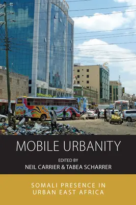 L'urbanité mobile : Présence somalienne dans les villes d'Afrique de l'Est - Mobile Urbanity: Somali Presence in Urban East Africa