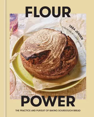 La puissance de la farine : la pratique et la poursuite de la cuisson du pain au levain - Flour Power: The Practice and Pursuit of Baking Sourdough Bread