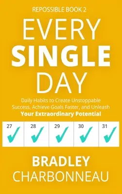 Every Single Day : Les habitudes quotidiennes pour créer un succès imparable, atteindre ses objectifs plus rapidement et libérer son potentiel extraordinaire - Every Single Day: Daily Habits to Create Unstoppable Success, Achieve Goals Faster, and Unleash Your Extraordinary Potential