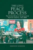 Long processus de paix - Les États-Unis d'Amérique et l'Irlande du Nord, 1960-2008 - Long Peace Process - The United States of America and Northern Ireland, 1960-2008