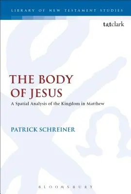 Le corps de Jésus : Une analyse spatiale du Royaume chez Matthieu - The Body of Jesus: A Spatial Analysis of the Kingdom in Matthew