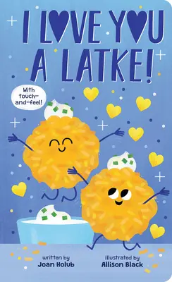 Je t'aime comme un latke (un livre à toucher et à sentir) - I Love You a Latke (a Touch-And-Feel Book)