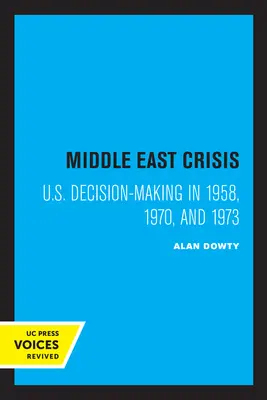 Crise du Moyen-Orient : Les décisions prises par les États-Unis en 1958, 1970 et 1973 - Middle East Crisis: U.S. Decision-Making in 1958, 1970, and 1973