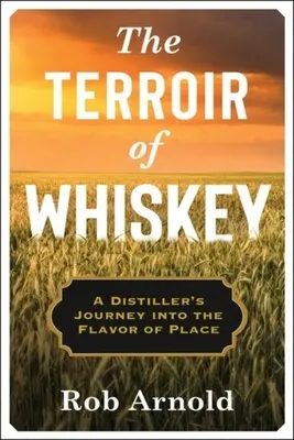 Le terroir du whisky : Le voyage d'un distillateur dans la saveur d'un lieu - The Terroir of Whiskey: A Distiller's Journey Into the Flavor of Place