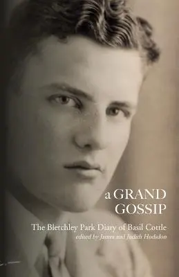 A Grand Gossip : le journal de Basil Cottle à Bletchley Park, 1943-45 - A Grand Gossip: the Bletchley Park Diary of Basil Cottle, 1943-45