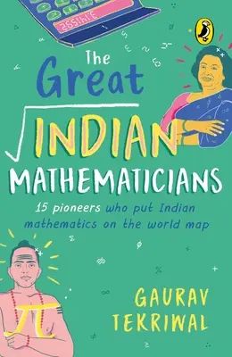 Les grands mathématiciens indiens : 15 pionniers qui ont mis les mathématiques indiennes sur la carte du monde - The Great Indian Mathematicians: 15 Pioneers Who Put Indian Mathematics on the World Map