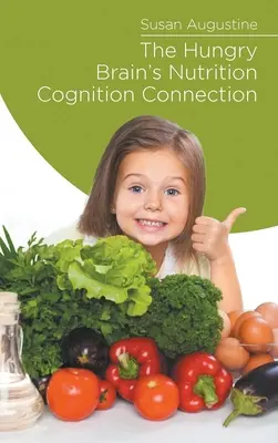 Le lien entre nutrition et cognition dans le cerveau affamé - The Hungry Brain's Nutrition Cognition Connection