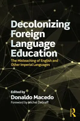 Décoloniser l'enseignement des langues étrangères : Le mauvais enseignement de l'anglais et d'autres langues coloniales - Decolonizing Foreign Language Education: The Misteaching of English and Other Colonial Languages