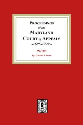 Actes de la cour d'appel du Maryland, 1695-1729 - Proceedings of the Maryland Court of Appeals, 1695-1729