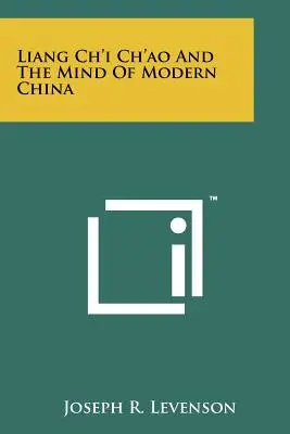 Liang Ch'i Ch'ao et l'esprit de la Chine moderne - Liang Ch'i Ch'ao And The Mind Of Modern China