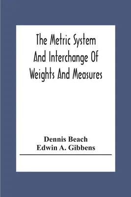 Le système métrique et l'échange des poids et mesures - The Metric System And Interchange Of Weights And Measures