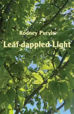 Leaf-dappled Light : Recueil de poèmes 1969-2020 - Leaf-dappled Light: Collected Poems 1969-2020