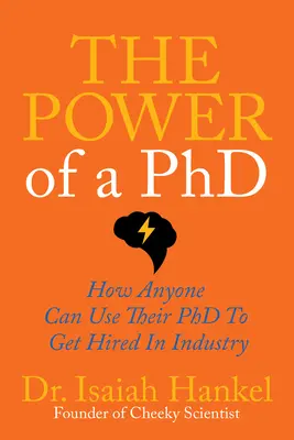 Le pouvoir d'un doctorat : comment n'importe qui peut utiliser son doctorat pour être embauché dans l'industrie - The Power of a PhD: How Anyone Can Use Their PhD to Get Hired in Industry