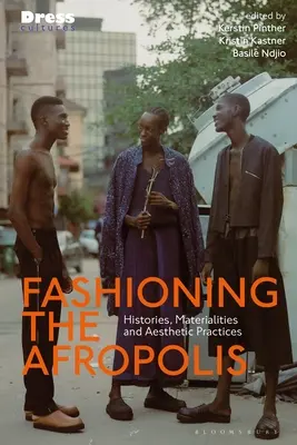 Fashioning the Afropolis : Histoires, matérialités et pratiques esthétiques - Fashioning the Afropolis: Histories, Materialities and Aesthetic Practices