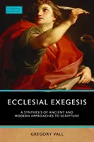 Exégèse ecclésiale : Une synthèse des approches anciennes et modernes de l'Ecriture - Ecclesial Exegesis: A Synthesis of Ancient and Modern Approaches to Scripture