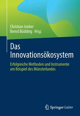 Le système d'innovation : Erfolgreiche Methoden Und Instrumente Am Beispiel Des Mnsterlandes - Das Innovationskosystem: Erfolgreiche Methoden Und Instrumente Am Beispiel Des Mnsterlandes