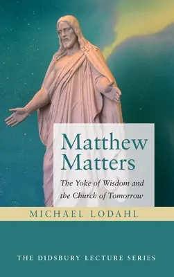 Matthew Matters : Le joug de la sagesse et l'Eglise de demain - Matthew Matters: The Yoke of Wisdom and the Church of Tomorrow