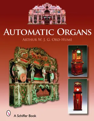 Orgues automatiques : Guide de l'orgue mécanique, de l'orchestrion, de l'orgue de barbarie, de l'orgue de foire, de l'orgue de danse et de rue, de l'horloge musicale et de l'orgue de barbarie. - Automatic Organs: A Guide to the Mechanical Organ, Orchestrion, Barrel Organ, Fairground, Dancehall & Street Organ, Musical Clock, and O