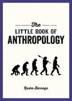 Petit livre d'anthropologie - Guide de poche sur l'étude de ce qui fait de nous des êtres humains - Little Book of Anthropology - A Pocket Guide to the Study of What Makes Us Human