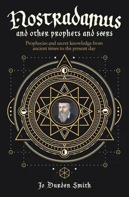 Nostradamus et autres prophètes et voyants : Prophéties et connaissances secrètes de l'Antiquité à nos jours - Nostradamus and Other Prophets and Seers: Prophecies and Secret Knowledge from Ancient Times to the Present Day