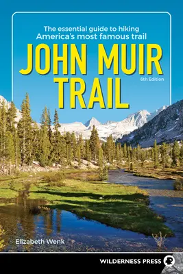John Muir Trail : Le guide essentiel de la randonnée sur le sentier le plus célèbre d'Amérique - John Muir Trail: The Essential Guide to Hiking America's Most Famous Trail