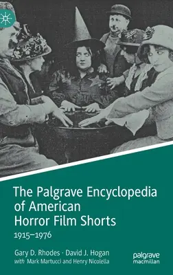 L'encyclopédie Palgrave des courts métrages de films d'horreur américains : 1915-1976 - The Palgrave Encyclopedia of American Horror Film Shorts: 1915-1976