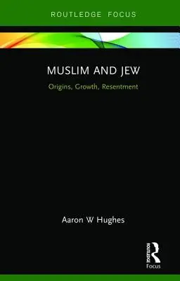 Musulmans et Juifs : Origines, croissance, ressentiment - Muslim and Jew: Origins, Growth, Resentment