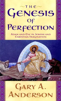 La genèse de la perfection : Adam et Eve dans l'imaginaire juif et chrétien - The Genesis of Perfection: Adam and Eve in Jewish and Christian Imagination