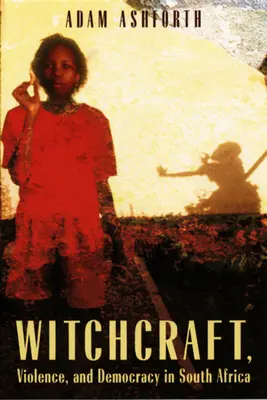 Sorcellerie, violence et démocratie en Afrique du Sud - Witchcraft, Violence, and Democracy in South Africa