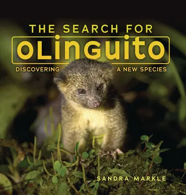 À la recherche de l'Olinguito : À la découverte d'une nouvelle espèce - The Search for Olinguito: Discovering a New Species