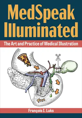 Medspeak Illuminated : L'art et la pratique de l'illustration médicale - Medspeak Illuminated: The Art and Practice of Medical Illustration