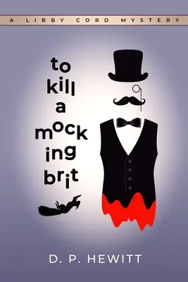 Pour tuer un Brit moqueur : un mystère de Libby Cord - To Kill a Mocking Brit: A Libby Cord Mystery