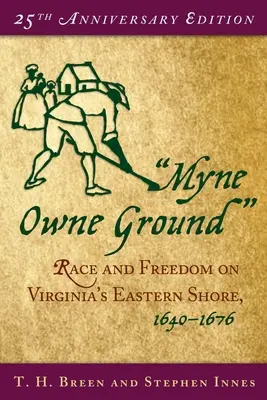 Myne Owne Ground : Race et liberté sur la côte est de la Virginie, 1640-1676 - Myne Owne Ground: Race and Freedom on Virginia's Eastern Shore, 1640-1676