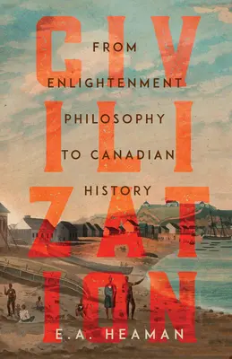 Civilisation : De la philosophie des Lumières à l'histoire du Canada - Civilization: From Enlightenment Philosophy to Canadian History