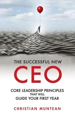 Un nouveau PDG qui réussit : les principes fondamentaux du leadership qui guideront votre première année - Successful New CEO: The Core Leadership Principles That Will Guide Your First Year