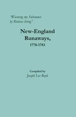 Wasteing my Substance by Riotous living : Les fugitifs de Nouvelle-Angleterre, 1778-1783 - Wasteing my Substance by Riotous living: New-England Runaways, 1778-1783