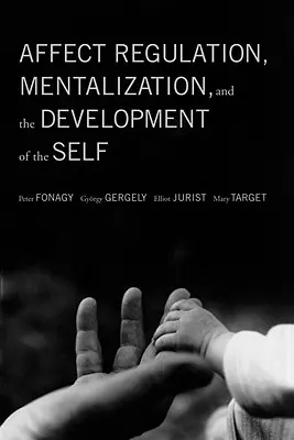 Régulation des affects, mentalisation et développement du soi - Affect Regulation, Mentalization, and the Development of the Self