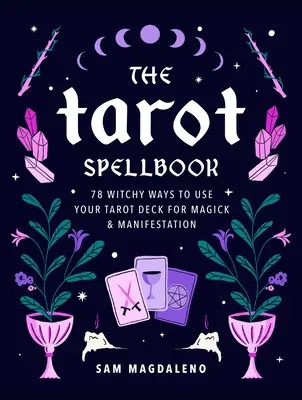 Le livre de sorts du Tarot : 78 façons sorcières d'utiliser votre jeu de tarot pour la magie et la manifestation - The Tarot Spellbook: 78 Witchy Ways to Use Your Tarot Deck for Magick and Manifestation