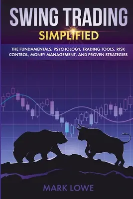 Swing Trading : Les fondamentaux, la psychologie, les outils de trading, le contrôle des risques, la gestion de l'argent et les stratégies éprouvées (Stock - Swing Trading: Simplified - The Fundamentals, Psychology, Trading Tools, Risk Control, Money Management, And Proven Strategies (Stock