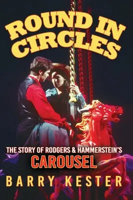 Round in Circles - The Story of Rodgers & Hammerstein's Carousel (en anglais) - Round in Circles - The Story of Rodgers & Hammerstein's Carousel