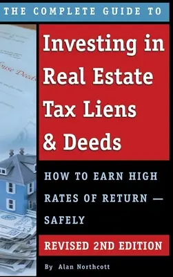 Le guide complet de l'investissement dans l'immobilier Tax Liens & Deeds : Comment obtenir des taux de rendement élevés - en toute sécurité RÉVISÉ 2EME ÉDITION - The Complete Guide to Investing in Real Estate Tax Liens & Deeds: How to Earn High Rates of Return - Safely REVISED 2ND EDITION