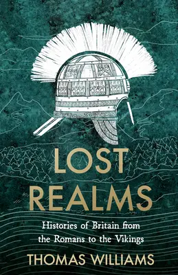 Les royaumes perdus - Histoires de la Grande-Bretagne des Romains aux Vikings - Lost Realms - Histories of Britain from the Romans to the Vikings