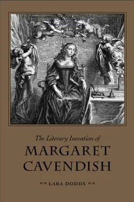 L'invention littéraire de Margaret Cavendish - The Literary Invention of Margaret Cavendish
